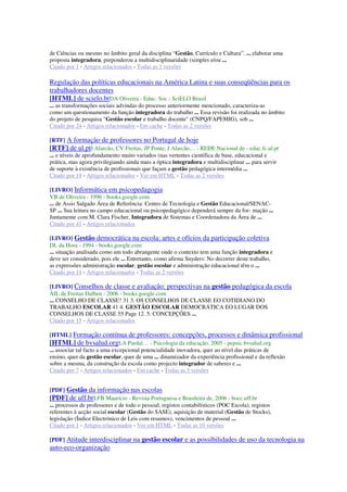 de Ciências ou mesmo no âmbito geral da disciplina “Gestão, Currículo e Cultura”. ... elaborar uma
proposta integradora, preponderou a multidisciplinaridade (simples e/ou ...
Citado por 1 - Artigos relacionados - Todas as 3 versões
Regulação das políticas educacionais na América Latina e suas conseqüências para os
trabalhadores docentes
[HTML] de scielo.brDA Oliveira - Educ. Soc - SciELO Brasil
... as transformações sociais advindas do processo anteriormente mencionado, caracteriza-as
como um questionamento da função integradora do trabalho ... Essa revisão foi realizada no âmbito
do projeto de pesquisa "Gestão escolar e trabalho docente" (CNPQ/FAPEMIG), sob ...
Citado por 24 - Artigos relacionados - Em cache - Todas as 2 versões
[RTF] A formação de professores no Portugal de hoje
[RTF] de ul.ptI Alarcão, CV Freitas, JP Ponte, J Alarcão… - REDE Nacional de - educ.fc.ul.pt
... e níveis de aprofundamento muito variados (nas vertentes científica de base, educacional e
prática, mas agora privilegiando ainda mais a óptica integradora e multidisciplinar ... para servir
de suporte à existência de profissionais que façam a gestão pedagógica intermédia ...
Citado por 14 - Artigos relacionados - Ver em HTML - Todas as 2 versões
[LIVRO] Informática em psicopedagogia
VB de Oliveira - 1996 - books.google.com
... de Assis Salgado Área de Referência: Centro de Tecnologia e Gestão Educacional/SENAC-
SP ... Sua leitura no campo educacional ou psicopedagógico dependerá sempre da for- mação ...
Juntamente com M. Clara Fischer, Integradora de Sistemas e Coordenadora da Área de ...
Citado por 41 - Artigos relacionados
[LIVRO] Gestão democrática na escola: artes e ofícios da participação coletiva
DL da Hora - 1994 - books.google.com
... situação analisada como um todo abrangente onde o contexto tem uma função integradora e
deve ser considerado, pois ele ... Entretanto, como afirma Snyders: No decorrer deste trabalho,
as expressões administração escolar, gestão escolar e administração educacional têm o ...
Citado por 14 - Artigos relacionados - Todas as 2 versões
[LIVRO] Conselhos de classe e avaliação: perspectivas na gestão pedagógica da escola
ÂIL de Freitas Dalben - 2006 - books.google.com
... CONSELHO DE CLASSE? 31 3. OS CONSELHOS DE CLASSE EO COTIDIANO DO
TRABALHO ESCOLAR 41 4. GESTÃO ESCOLAR DEMOCRÁTICA EO LUGAR DOS
CONSELHOS DE CLASSE 55 Page 12. 5. CONCEPÇÕES ...
Citado por 15 - Artigos relacionados
[HTML] Formação contínua de professores: concepções, processos e dinâmica profissional
[HTML] de bvsalud.orgLA Pardal… - Psicologia da educação, 2005 - pepsic.bvsalud.org
... associar tal facto a uma excepcional potencialidade inovadora, quer ao nível das práticas de
ensino, quer da gestão escolar, quer de uma ... dinamizador da experiência profissional e da reflexão
sobre a mesma, da construção da escola como projecto integrador de saberes e ...
Citado por 7 - Artigos relacionados - Em cache - Todas as 5 versões
[PDF] Gestão da informação nas escolas
[PDF] de uff.brLFB Maurício - Revista Portuguesa e Brasileira de, 2006 - bocc.uff.br
... processos de professores e de todo o pessoal, registos contabilísticos (POC Escola), registos
referentes à acção social escolar (Gestão do SASE), aquisição de material (Gestão de Stocks),
legislação (Índice Electrónico de Leis com resumos), vencimentos de pessoal ...
Citado por 1 - Artigos relacionados - Ver em HTML - Todas as 10 versões
[PDF] Atitude interdisciplinar na gestão escolar e as possibilidades de uso da tecnologia na
auto-eco-organização
 