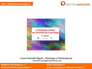 www.obiettivopsicologia.it
d.ssa Antonella Napoli – Psicologa e Floriterapeuta
antonella.napoli@fioriperlanima.com
 