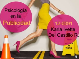 Psicología
en la
Publicidad 12-0091
Karla Ivette
Del Castillo R.
 