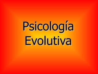 Psicología Evolutiva 