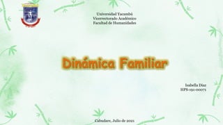 Universidad Yacambú
Vicerrectorado Académico
Facultad de Humanidades
Isabella Diaz
HPS-191-00071
Cabudare, Julio de 2021
 