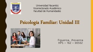 Universidad Yacambú
Vicerrectorado Académico
Facultad de Humanidades
Figueroa, Jhovanna
HPS – 162 – 00502
 