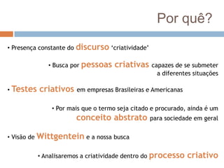 Por quê? Presença constante do discurso ‘criatividade’