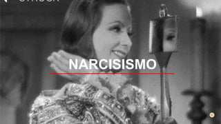 NARCISISMO
 