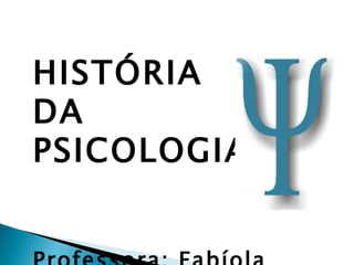 HISTÓRIA   da
DA
PSICOLOGIA
 