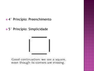  4° Princípio: Preenchimento
 5° Princípio: Simplicidade
 