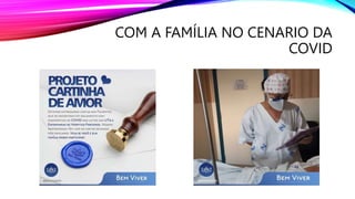 COM A FAMÍLIA NO CENARIO DA
COVID
 