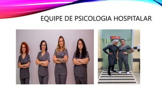 EQUIPE DE PSICOLOGIA HOSPITALAR
 