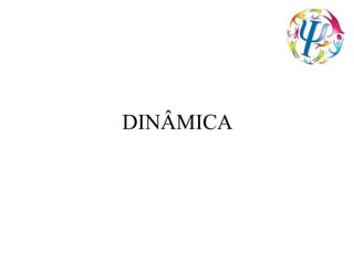 DINÂMICA
 