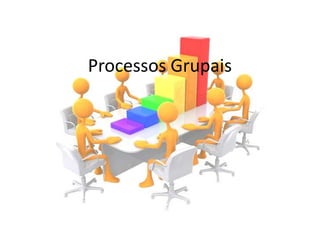 Processos Grupais
 