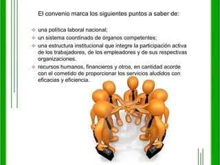 El convenio marca los siguientes puntos a saber de:una política laboral nacional; 