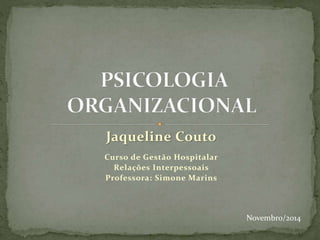 Jaqueline Couto 
Curso de Gestão Hospitalar 
Relações Interpessoais 
Professora: Simone Marins 
Novembro/2014 
 