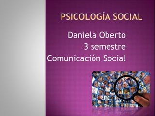 Daniela Oberto
3 semestre
Comunicación Social
 