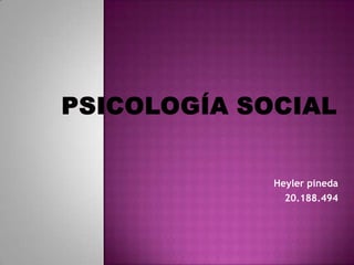 PSICOLOGíA SOCIAL  Heyler pineda 20.188.494 