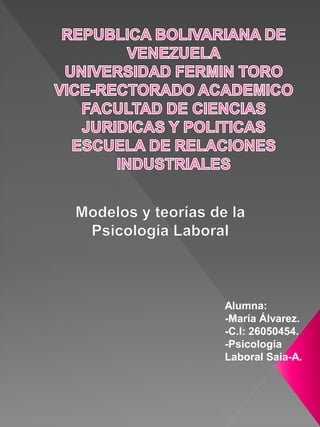 Alumna:
-María Álvarez.
-C.I: 26050454.
-Psicología
Laboral Saia-A.
 