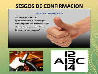 SESGOS DE CONFIRMACION
 
