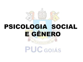 PSICOLOGIA  SOCIAL          E GÊNERO              