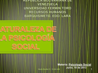 Materia: Psicología Social
Junio, 18 de 2013
1Martin Bonilla CI.: 19.264.488
 