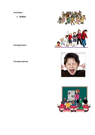Actividades.
1) APAREA.

Psicología Básica

Psicología Aplicada

 