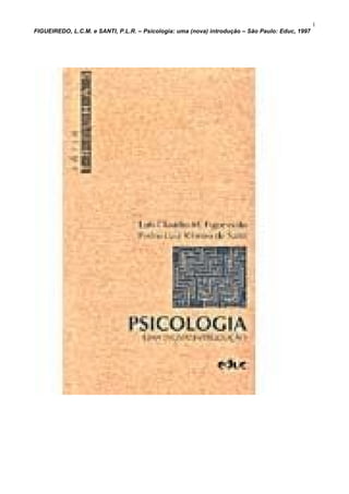 FIGUEIREDO, L.C.M. e SANTI, P.L.R. – Psicologia: uma (nova) introdução – São Paulo: Educ, 1997
1
 