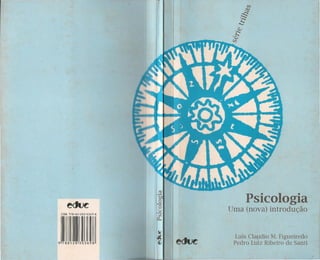 ISBN 978-8S-2B-0369-8
9 788528 303698
o
-O
u.~rJl
r:l.t
Psicologia
Uma (nova) introdução
Luís Claudio M. Figueiredo
Pedro Luiz Ribeiro de Santi
 