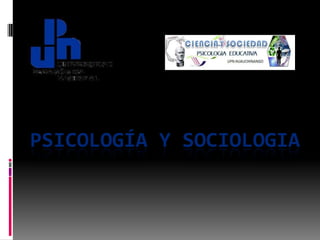 PSICOLOGÍA Y SOCIOLOGIA
 