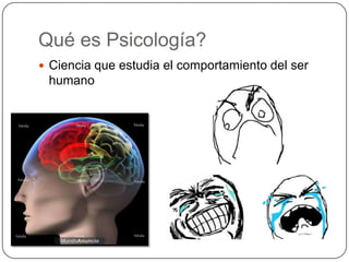 ¿Qué es?
 Ciencia que estudia el comportamiento del ser
 humano
 