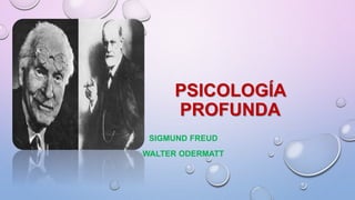 PSICOLOGÍA
PROFUNDA
SIGMUND FREUD
WALTER ODERMATT
 
