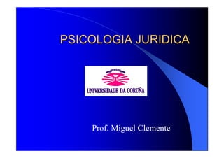 PSICOLOGIA JURIDICA




    Prof. Miguel Clemente
 