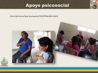Apoyo psicosocial
• Cierre de tercera fase de proyecto PSICOTRAUMA (Abril)
 