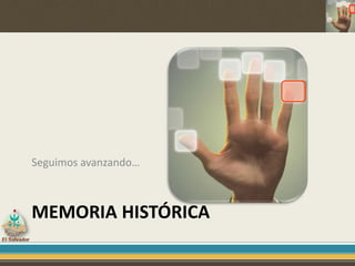 Seguimos avanzando…
MEMORIA HISTÓRICA
 