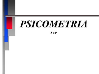 PSICOMETRIA
ACP
 