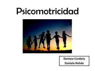 Psicomotricidad Denisse Cordero Daniela Rohde 