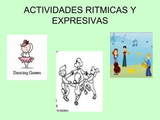 ACTIVIDADES RITMICAS Y EXPRESIVAS 