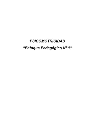 PSICOMOTRICIDAD
“Enfoque Pedagógico Nº 1”
 