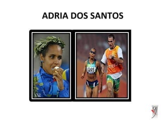 ADRIA DOS SANTOS
 