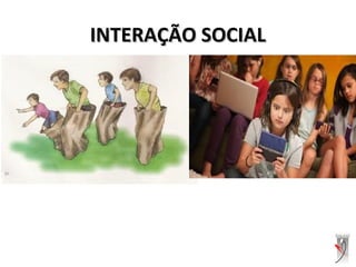INTERAÇÃO SOCIALINTERAÇÃO SOCIAL
 