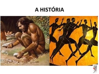 A HISTÓRIA
 