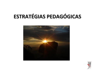 ESTRATÉGIAS PEDAGÓGICASESTRATÉGIAS PEDAGÓGICAS
 
