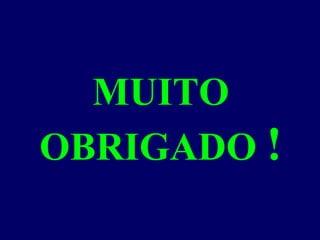 MUITO
OBRIGADO !
 