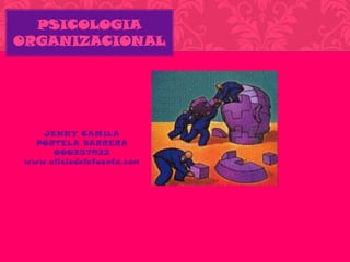 PSICOLOGIA
ORGANIZACIONAL




   JENNY CAMILA
  PORTELA BARRERA
     000257922
www.aliciadelafuente.com
 