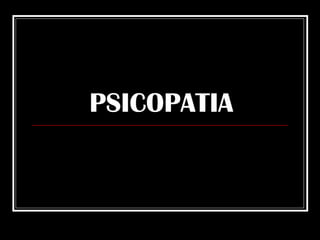 PSICOPATIA 