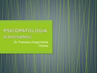 Dr. Francisco Angel Nente
Chávez
 