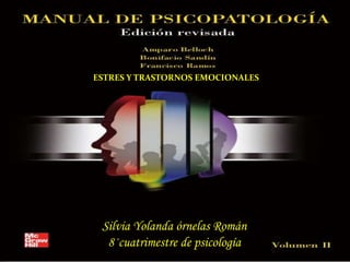 Amparo Belloch
Silvia Yolanda órnelas Román
8·cuatrimestre de psicología
ESTRES Y TRASTORNOS EMOCIONALES
 