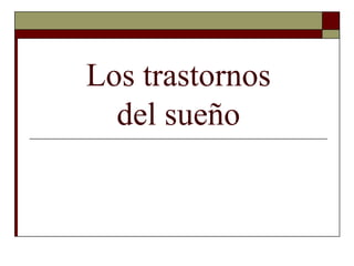 Los trastornos
del sueño
 