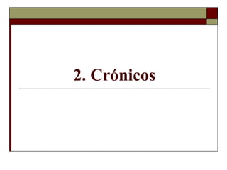 2. Crónicos
 