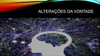 ALTERAÇÕES DA VONTADE
 