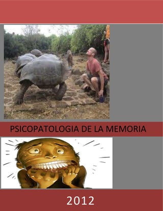 PSICOPATOLOGIA DE LA MEMORIA
                     [Año]




           2012
 