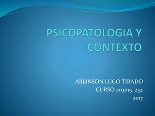 ARLINSON LUGO TIRADO
CURSO 403015_254
2017
 