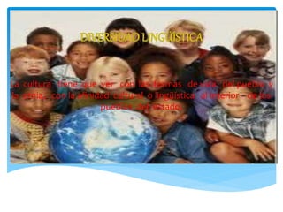 La cultura tiene que ver con las formas de vida del pueblo y
la etnia, con la afinidad cultural o lingüística al interior de los
pueblos del estado.
 